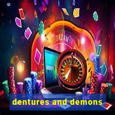 dentures and demons